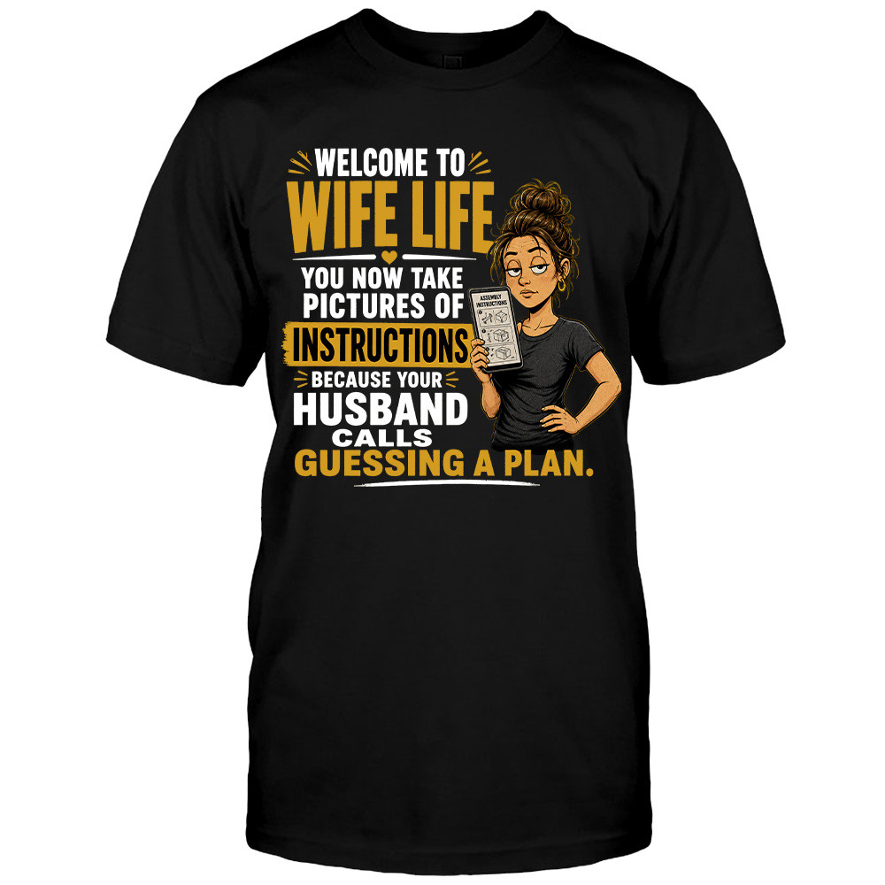 WELCOME TO WIFE LIFE – HUSBAND GUESSING A PLAN FUNNY SHIRT TU1054