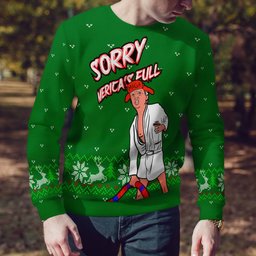 Donald Trump Sorry Merica's Full Ugly Christmas Sweater Green