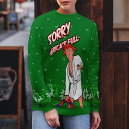 Donald Trump Sorry Merica's Full Ugly Christmas Sweater Green