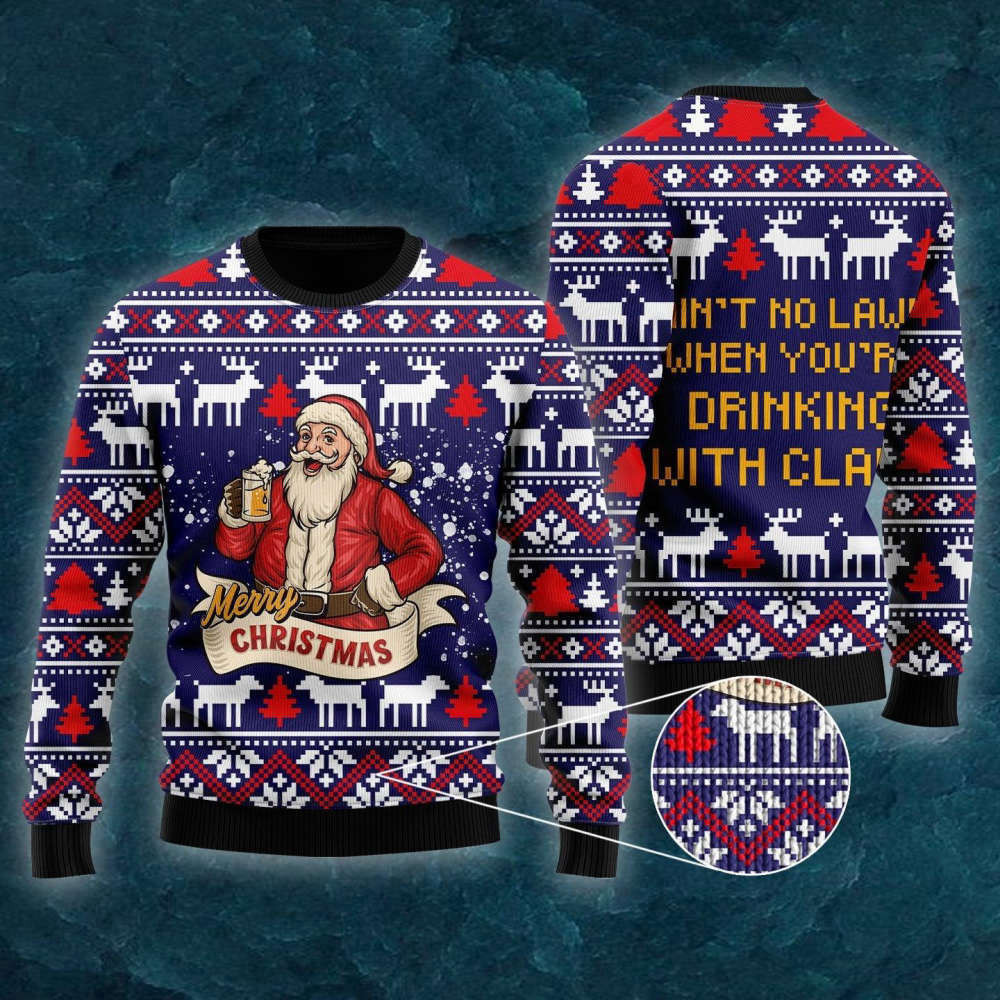 Drinking With Claus Ugly Christmas Sweater Ain't No Laws When You're Drinking With Claus