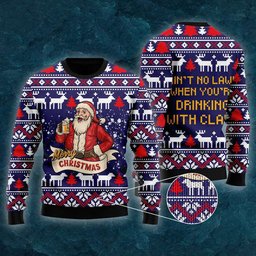 Drinking With Claus Ugly Christmas Sweater Ain't No Laws When You're Drinking With Claus