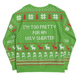 I'm Too Pretty For An Ugly Christmas Sweater