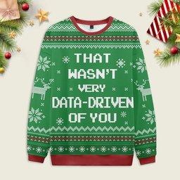 Ugly Christmas Sweater That Wasn't very Data Driven Of You Red Sweatshirt