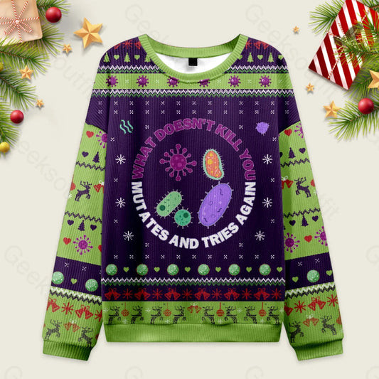 Ugly Christmas Sweater What Doesn't Kill You Mutates and Tries Again Sweatshirt
