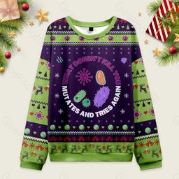 Ugly Christmas Sweater What Doesn't Kill You Mutates and Tries Again Sweatshirt