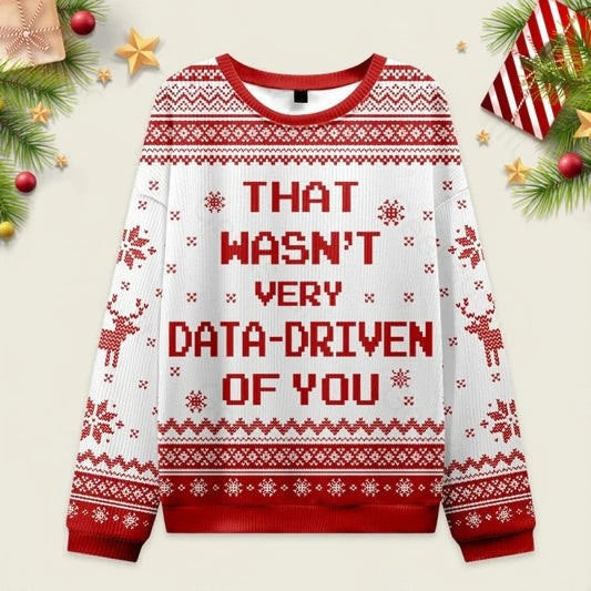 Ugly Christmas Sweater That Wasn't Very Data Driven Of You White Sweatshirt