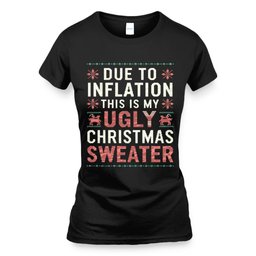Due to Inflation This Is My Ugly Christmas Sweaters T-Shirt and Hoodie - Skullridding