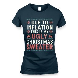 Due to Inflation This Is My Ugly Christmas Sweaters T-Shirt and Hoodie - Skullridding