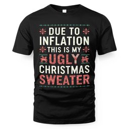 Due to Inflation This Is My Ugly Christmas Sweaters T-Shirt and Hoodie - Skullridding