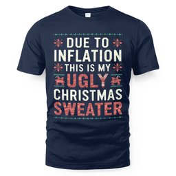 Due to Inflation This Is My Ugly Christmas Sweaters T-Shirt and Hoodie - Skullridding