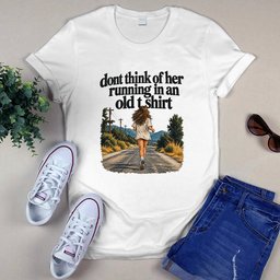 Don’t Think of Her Running in an Old T-Shirt Tee