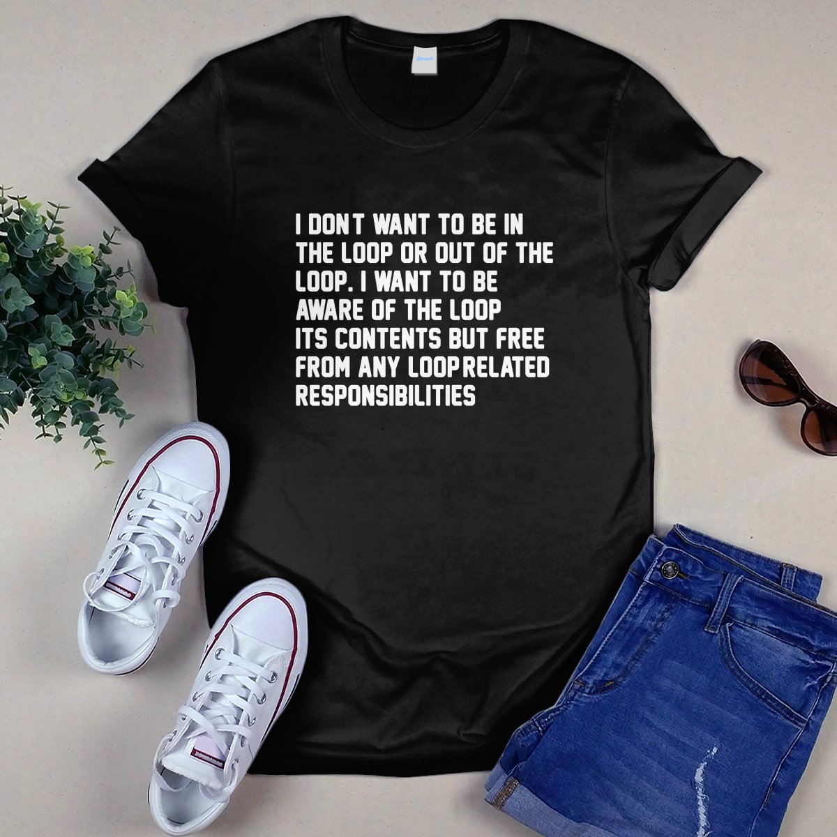 I Don’t Want To Be In The Loop Shirt