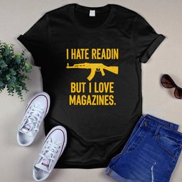 I Hate Readin But I Love Magazines Shirt