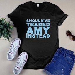 Should’ve Traded Amy Instead Shirt