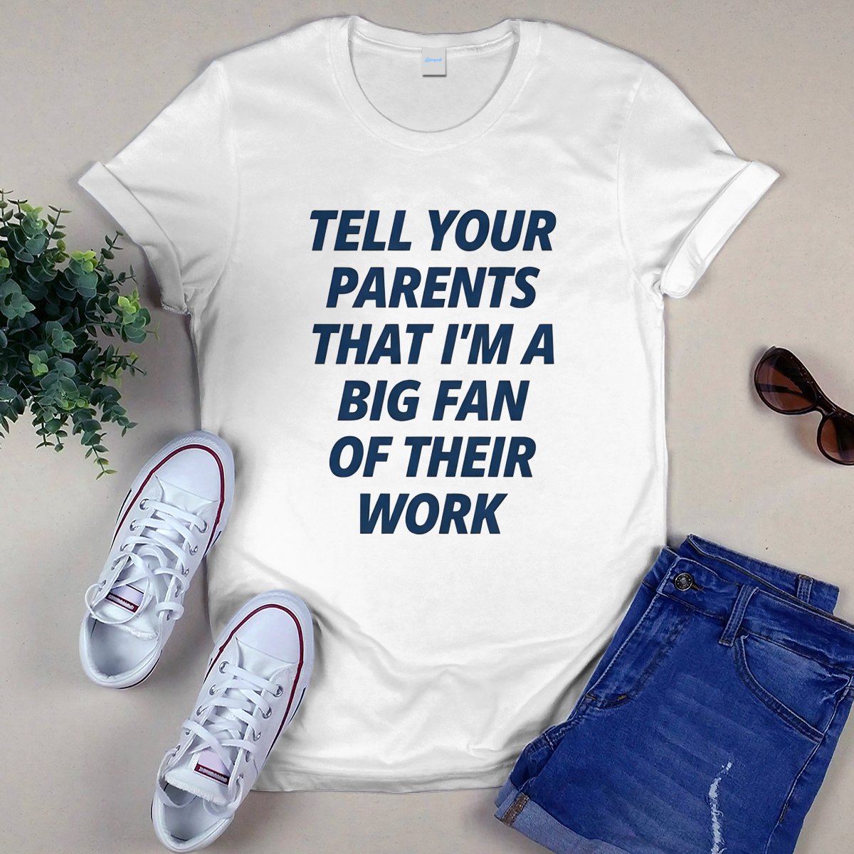 Tell Your Parents That I’m A Big Fan Of Their Work Shirt