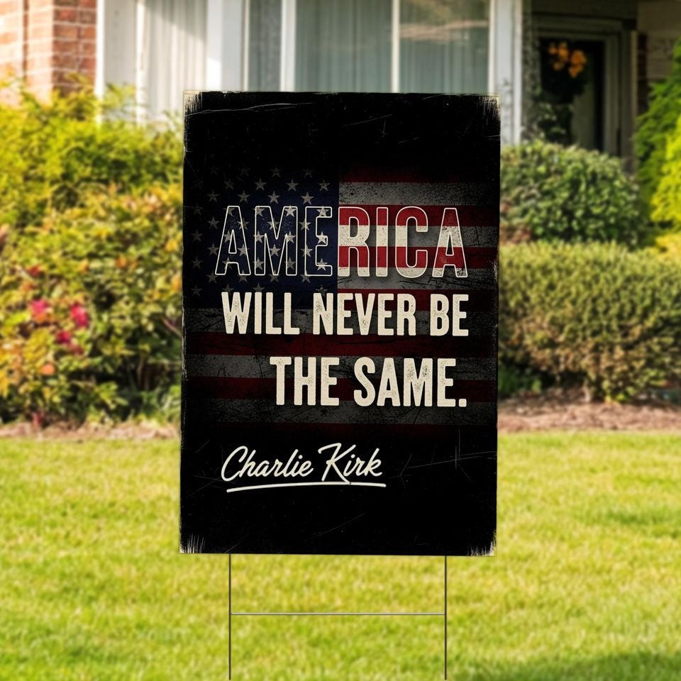 Charlie Kirk Freedom Yard Sign America Will Never Be The Same Charlie ...