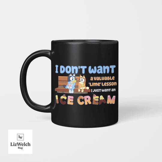 I Don't Want A Lime Lesson I Just Want An Ice Cream Mug Ver 2, Coffee Mug, Funny Mug, Birthday Gift