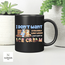 I Don't Want A Lime Lesson I Just Want An Ice Cream Mug Ver 2, Coffee Mug, Funny Mug, Birthday Gift