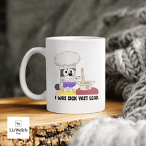 I Was Sick Last Yeah Mug, Muffin Mug, Coffee Mug, Funny Mug, Birthday Gift