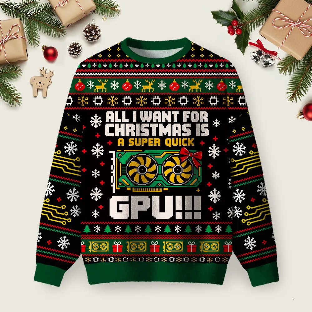 All I Want For Christmas Is A Super Quick GPU Ugly Christmas Sweater Cute Xmas Outfits Gifts.png