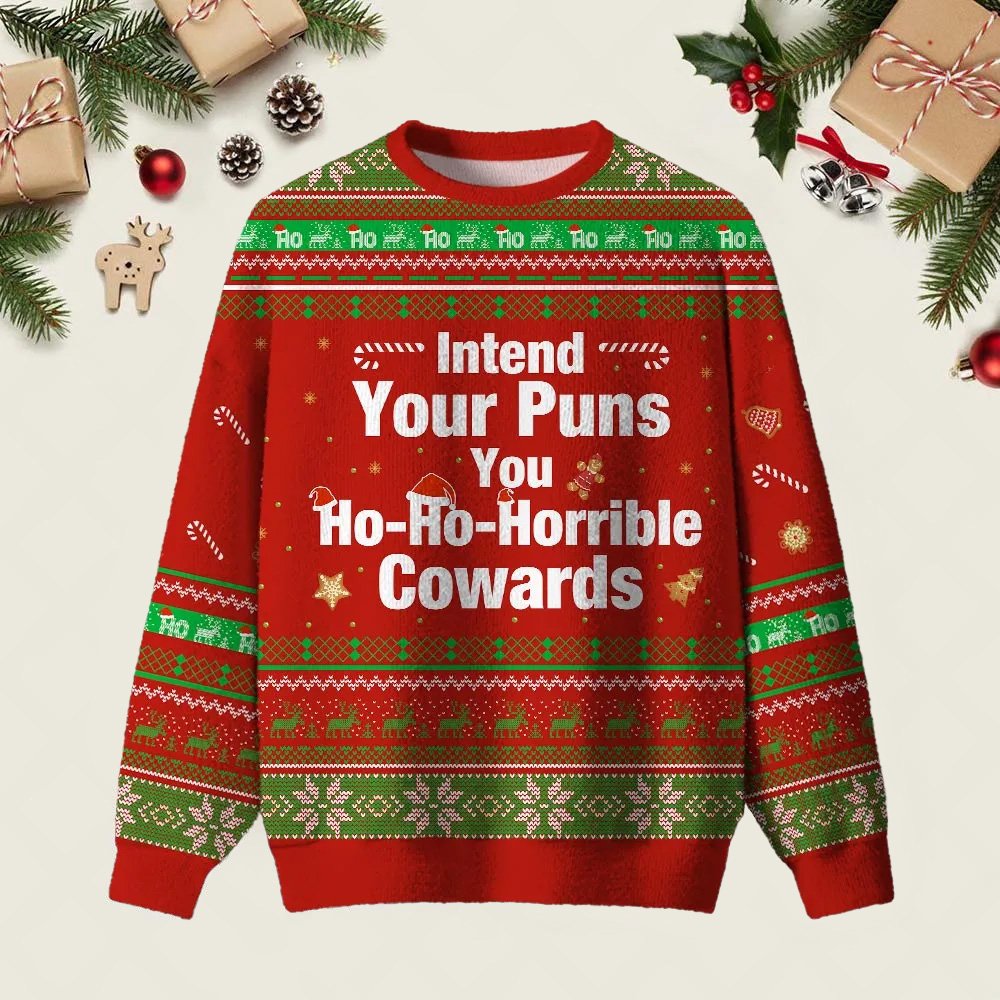 Intend Your Puns You Ho Ho Horrible Cowards Ugly Christmas Sweater Festive Clothing Gifts
