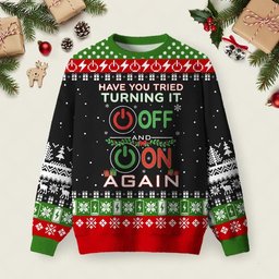 Have You Tried Turning It Off And On Again Ugly Christmas Sweater Festive Clothes Xmas Attire.jpeg