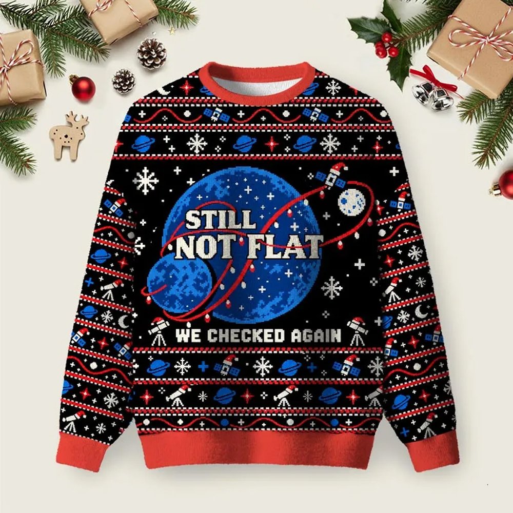 Still Not Flat Ugly Christmas Sweater Cool Festivus Sweater Xmas Apparel Christmas Gifts.png
