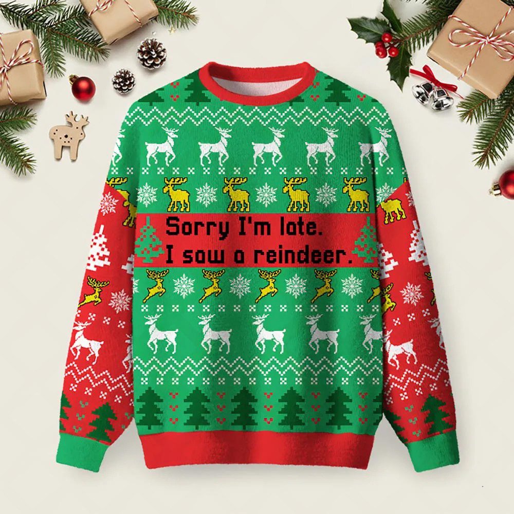 Sorry I_m Late I Saw A Reindeer Ugly Christmas Sweater Xmas Party Outfits Christmas Gifts.jpeg