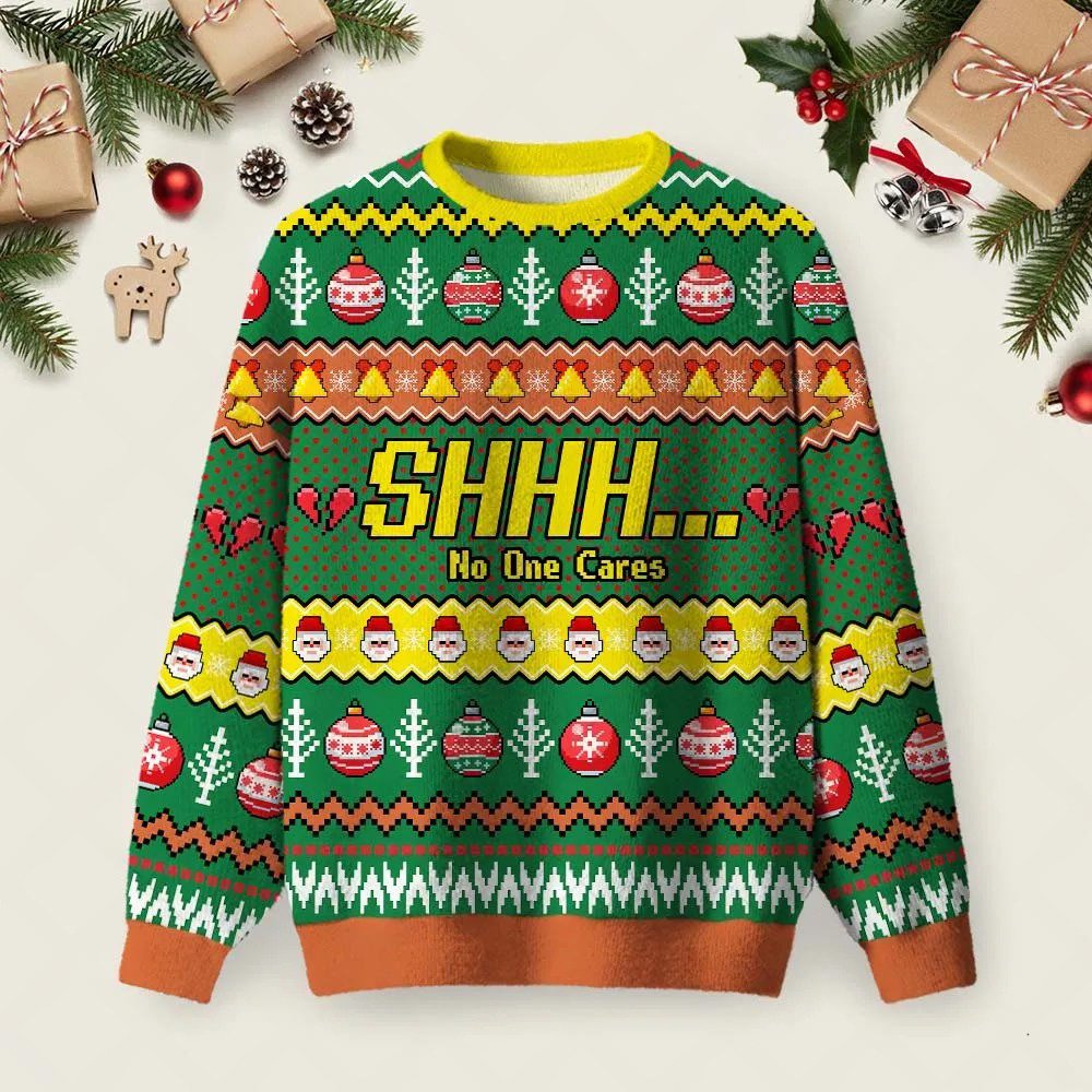 Shhh No One Cares Ugly Christmas Sweater Cold Weather Clothes Christmas Apparel.jpeg