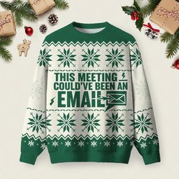 This Meeting Could_ve Been An Email Ugly Christmas Sweater Funny Holiday Sweaters Gifts.jpeg