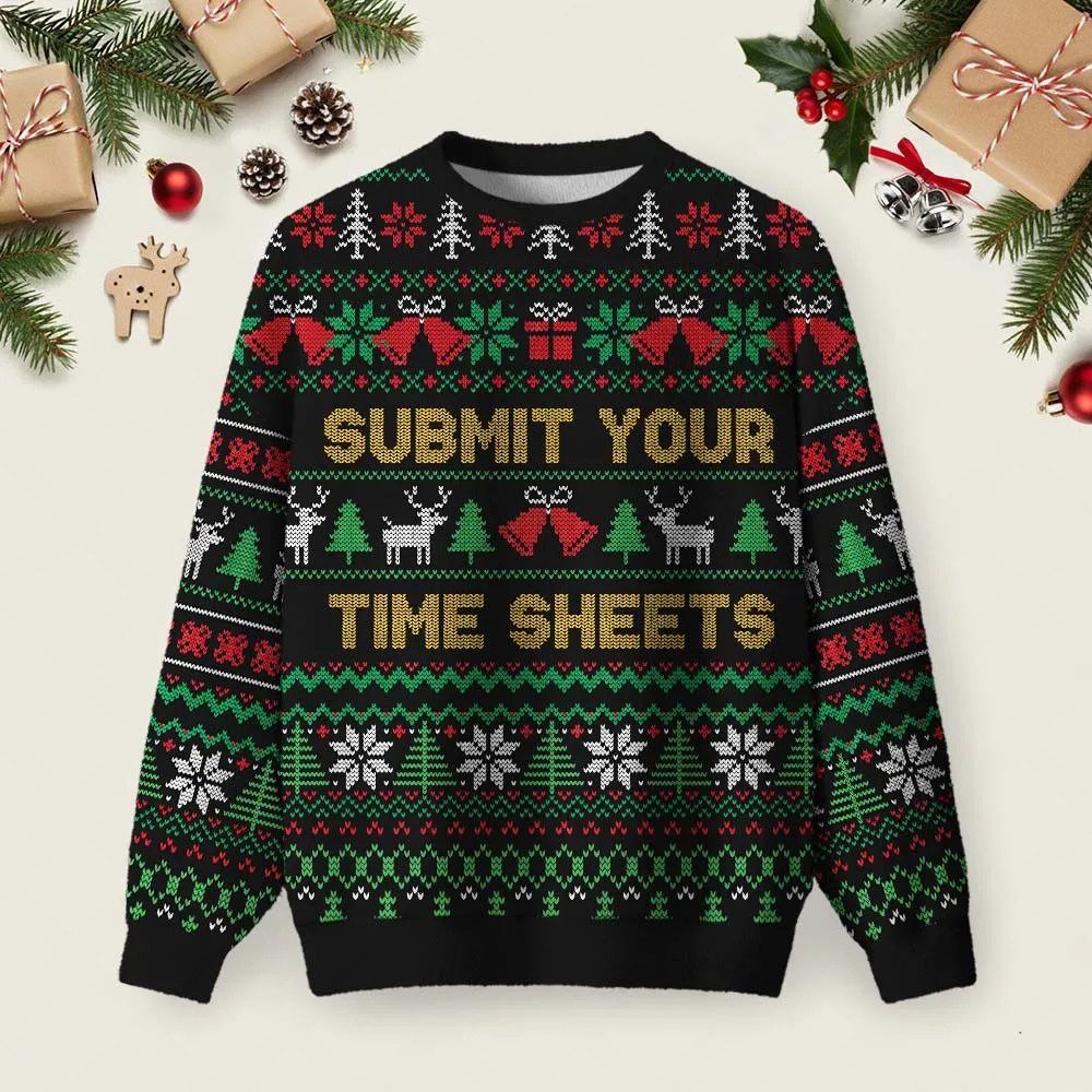 Submit Your Time Sheets Ugly Christmas Sweater Festive Clothing Xmas Apparel Gifts.jpeg