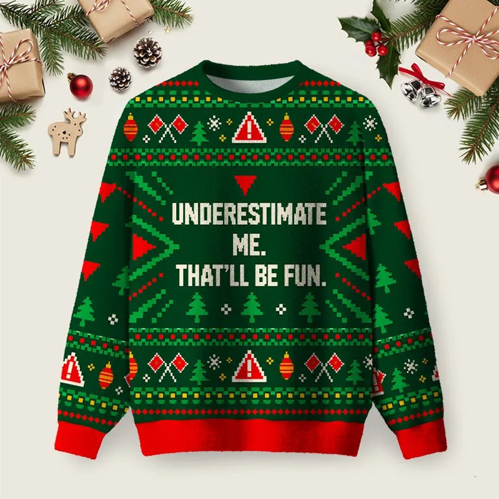 Underestimate Me Ugly Christmas Sweater Festival Apparel Christmas Attire Gifts Ideas.png