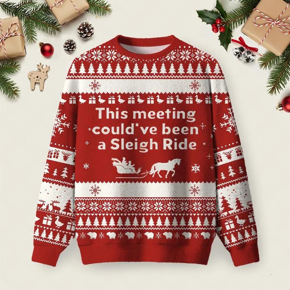 This Meeting Could Have Been A Sleigh Ugly Christmas Sweater Winter Clothes Gifts.jpeg