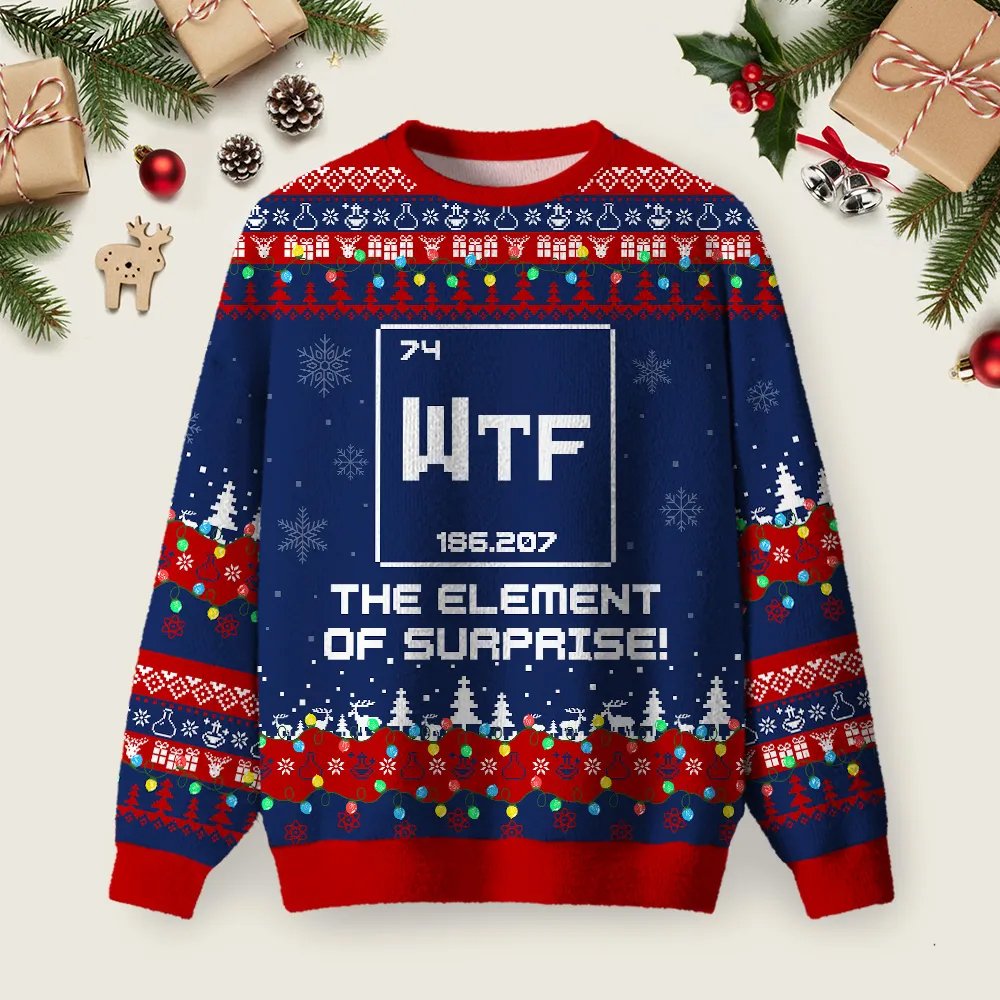 Wtf The Element Of Surprise Funny Science Ugly Christmas Sweater Xmas Clothes Gifts.png