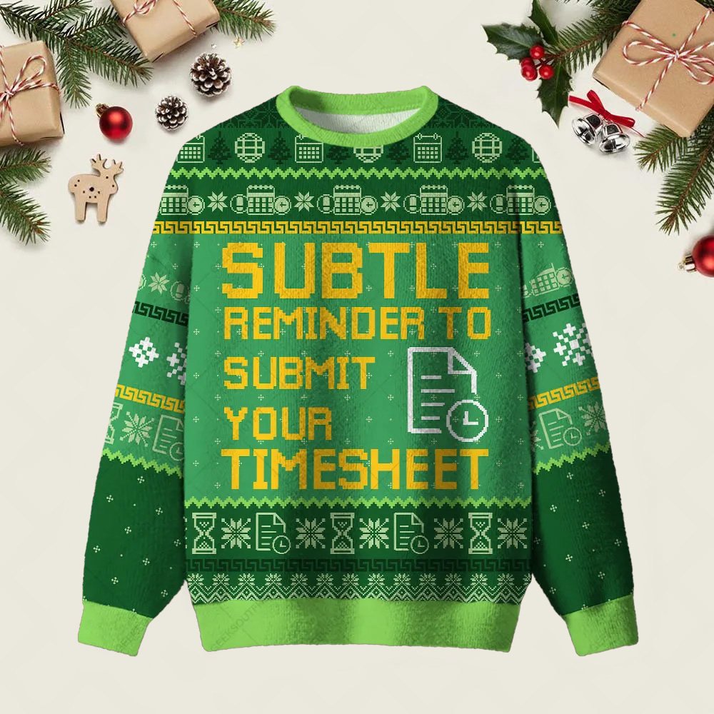 Subtle Reminder To Submit Your Timesheet Ugly Christmas Sweater Xmas Party Clothes Gifts