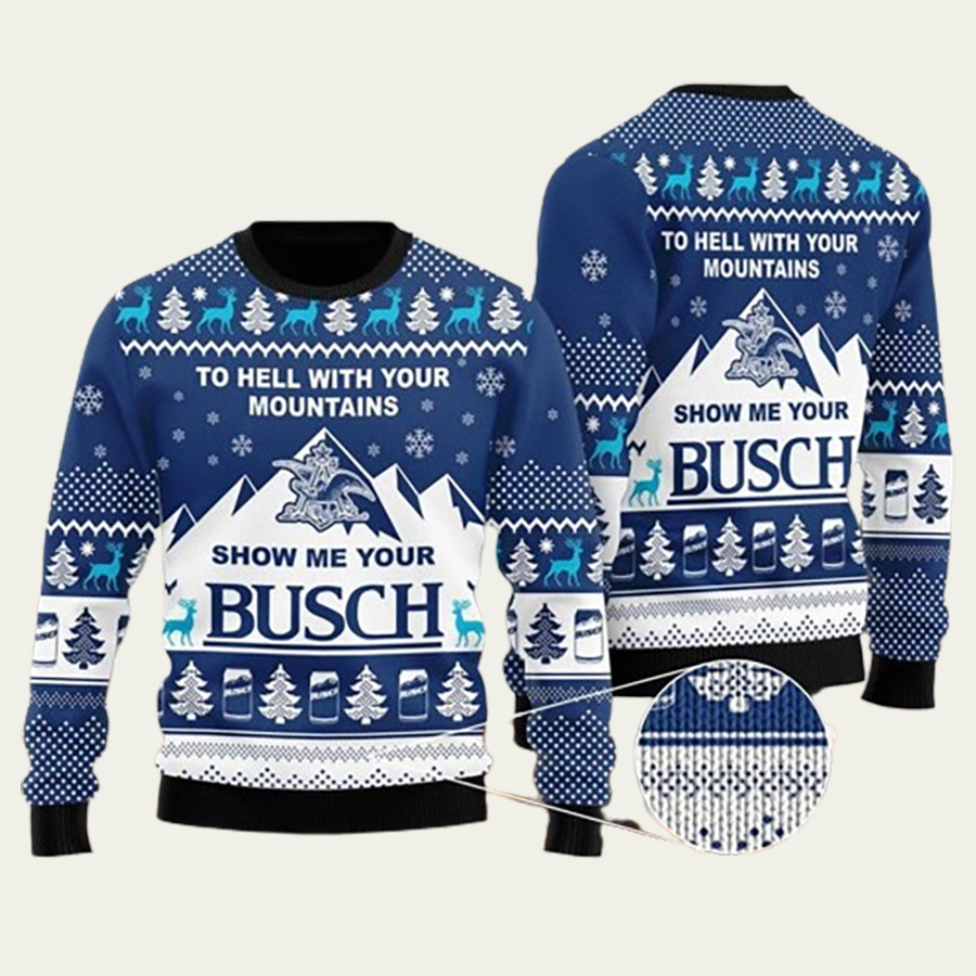 Show Me Your Busch To Hell With Your Mountains Ugly Christmas Sweater