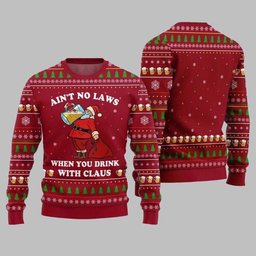 2026 Christmas Aint No Laws When You Drink With Claus Ugly Christmas Sweater