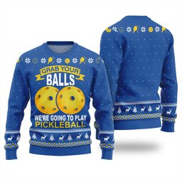 Grab Your Balls We're Going To Play Pickleball Ugly Christmas Sweater Blue