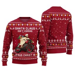 Santa Claus Isn't Coming Jesus Christ Is Ugly Christmas Sweater