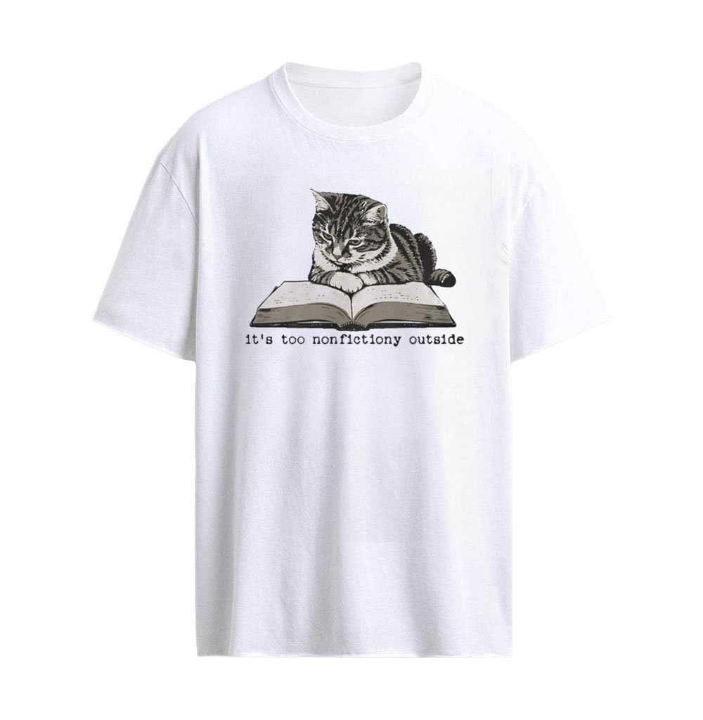 Cat It’s Too Nonfictiony Outside T-Shirt