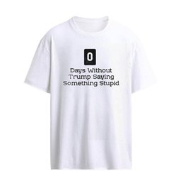 0 Days Without Trump Saying Something Stupid T-Shirt