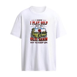 I Know I Play Golf Like An Old Man Try To Keep Up T-Shirt