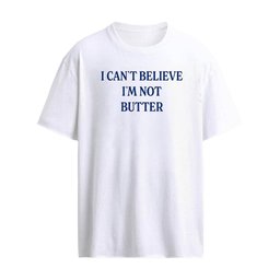 I Cant Believe Im Not Butter 2026 Shirt