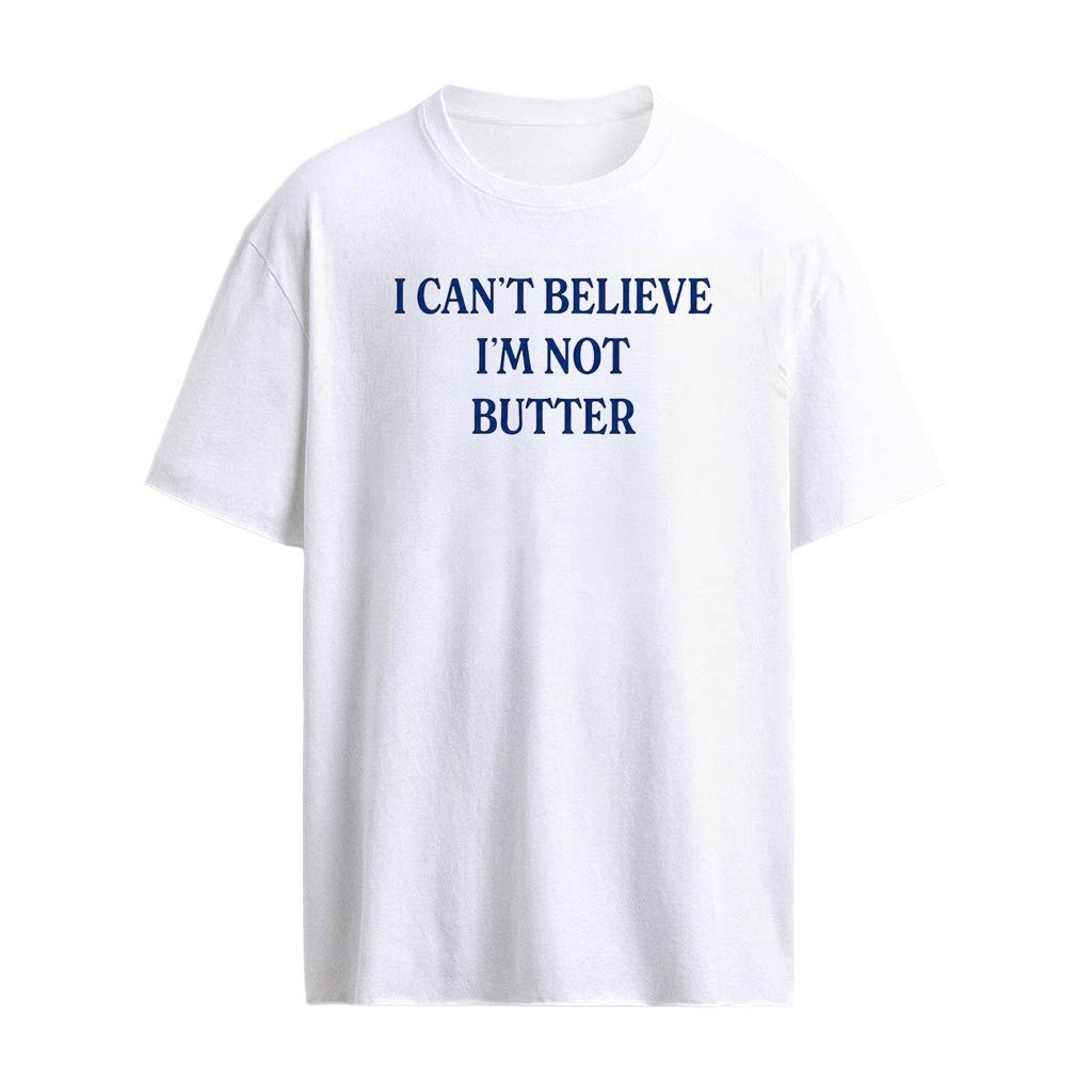 I Cant Believe Im Not Butter 2026 Shirt