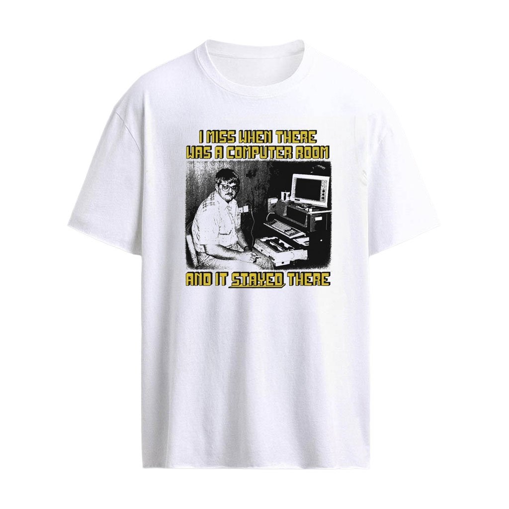 I Miss When There Was A Computer Room And It Stayed There T-Shirt