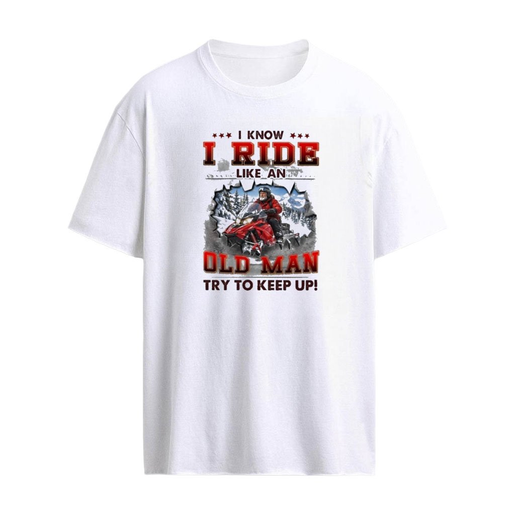 I Know I Ride Snowmobile Like An Old Man Try To Keep Up T-Shirt