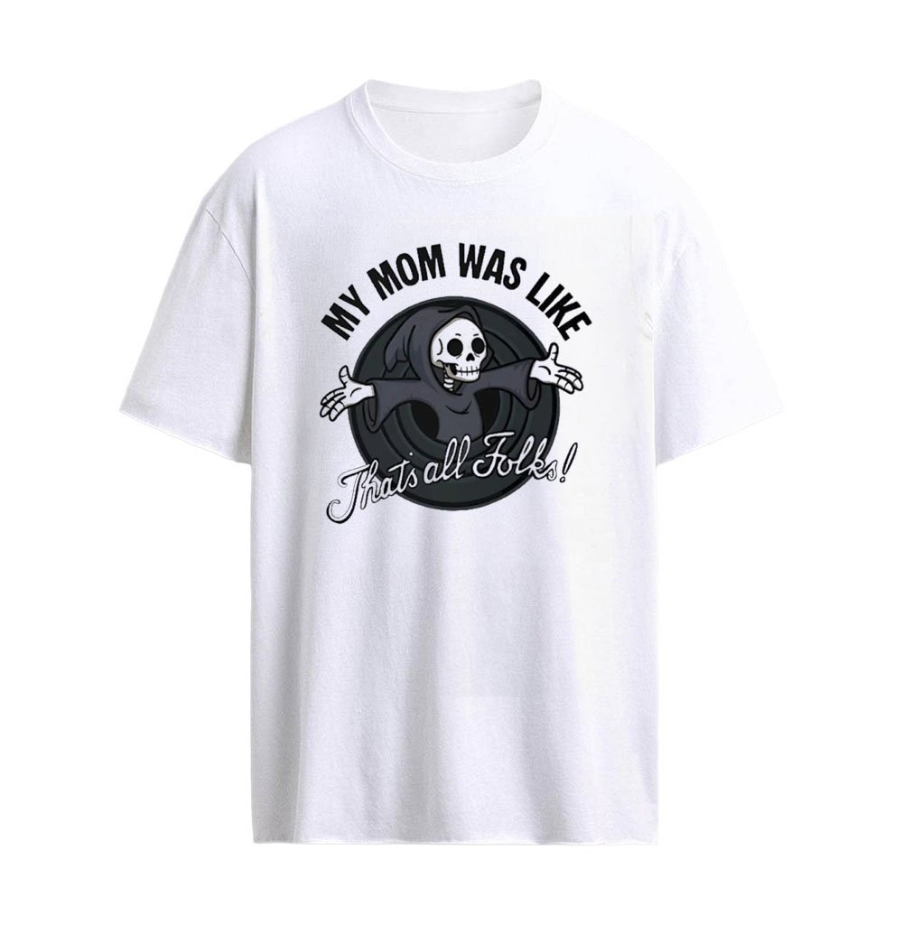 Grim Reaper My Mom Was Like That’s All Folks Graphic T-Shirt