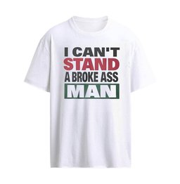 I Can’t Stand A Broke Ass Man T-Shirt