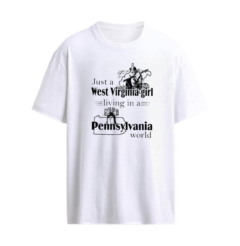 Just a West Virginia Girl Living In A Pennsylvania World T-Shirt