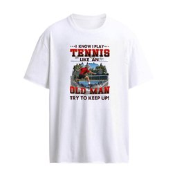 I Know I Play Tennis Like An Old Man Try To Keep Up T-Shirt